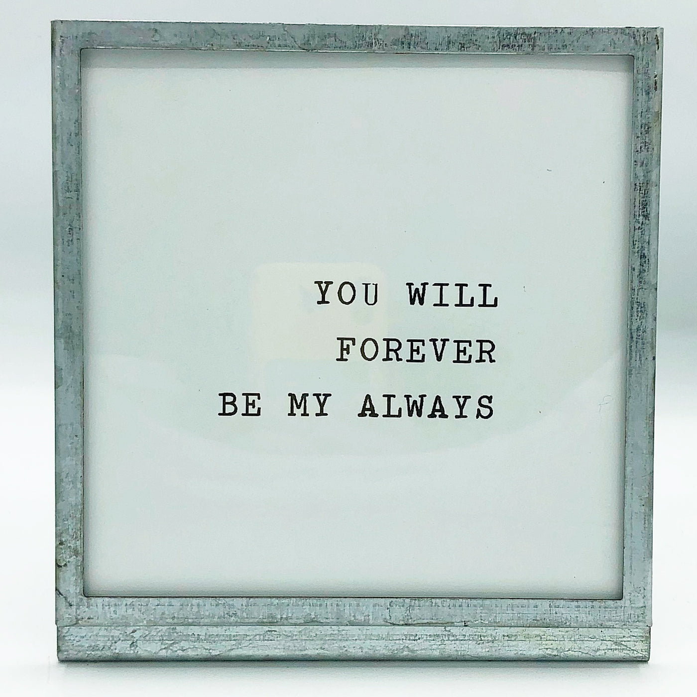 You Will Forever Be My Always 6" Square Tin Tabletop Sign